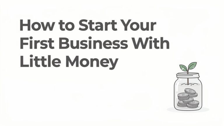 How to Start Your First Business With Little Money (And Even Less Courage)