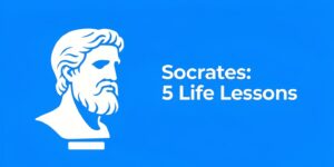 How Socrates Changed My Life: 5 Lessons for Modern Success