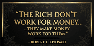 Robert Kiyosaki quote — the rich don't work for money they make money work for them businessman mindset